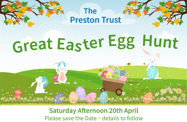 The Preston Trust Great Easter Egg Hunt. Saturday Afternoon 20th April. Please save the date ~ more details to follow.